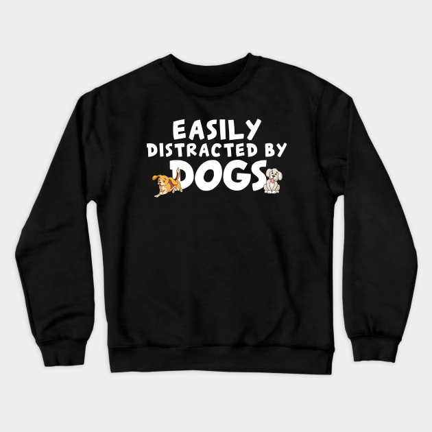 Easily Distracted By Dogs For Dog Lovers Crewneck Sweatshirt by ArtisticRaccoon